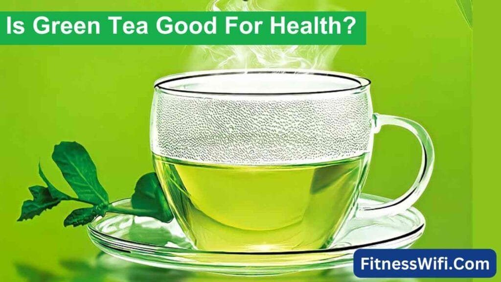 Is Green Tea Good For Health